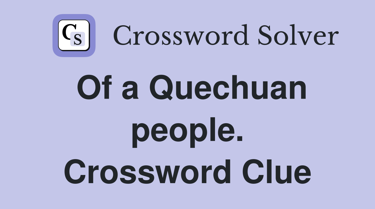 Of a Quechuan people. Crossword Clue