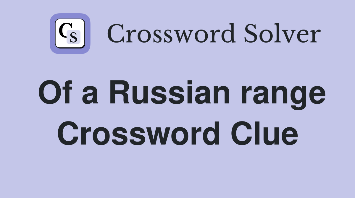 Of a Russian range Crossword Clue