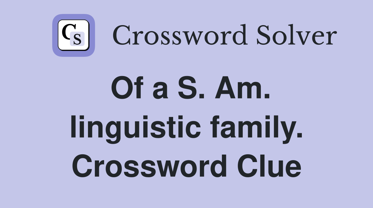 Of a S. Am. linguistic family. Crossword Clue