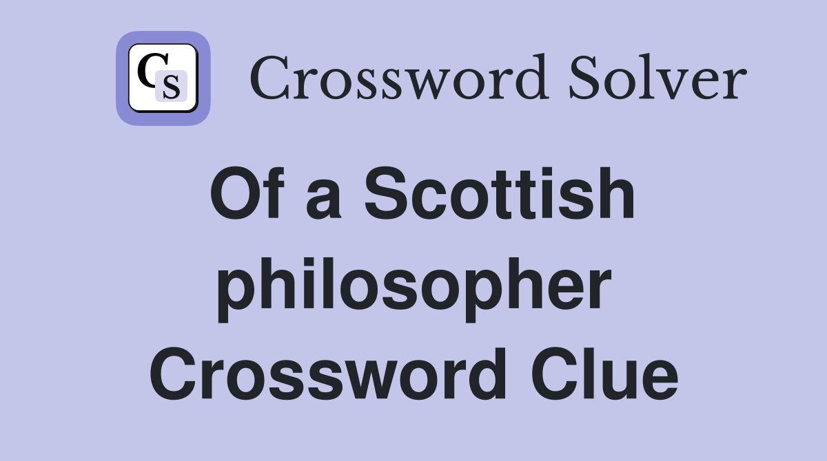 Of a Scottish philosopher Crossword Clue