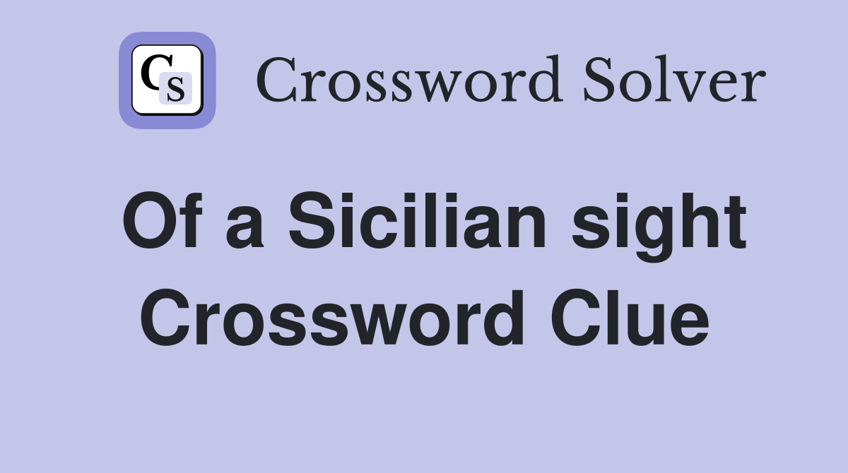 Of a Sicilian sight Crossword Clue