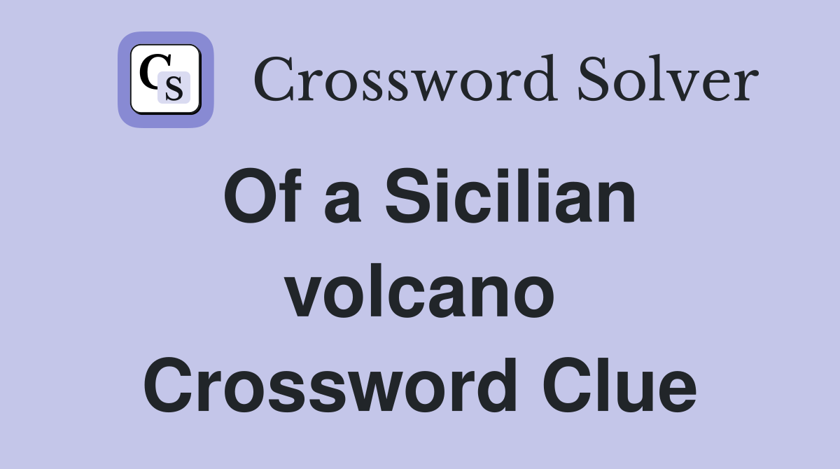 Of a Sicilian volcano Crossword Clue