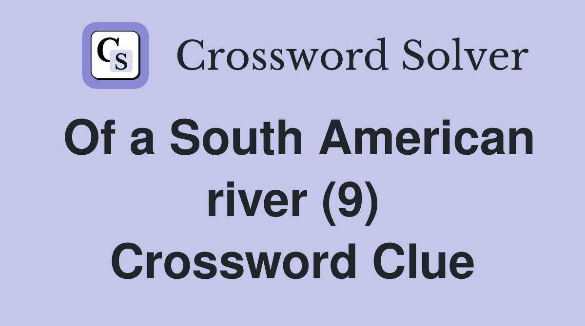 Of a South American river (9) Crossword Clue