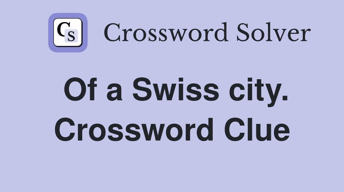 Of a Swiss city. Crossword Clue