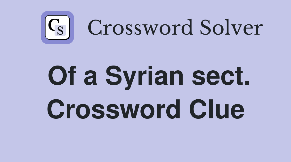 Of a Syrian sect. Crossword Clue