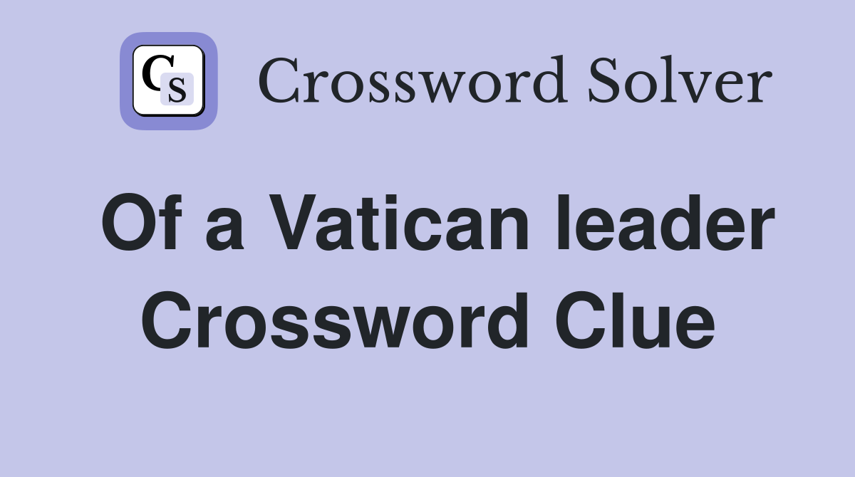 Of a Vatican leader Crossword Clue