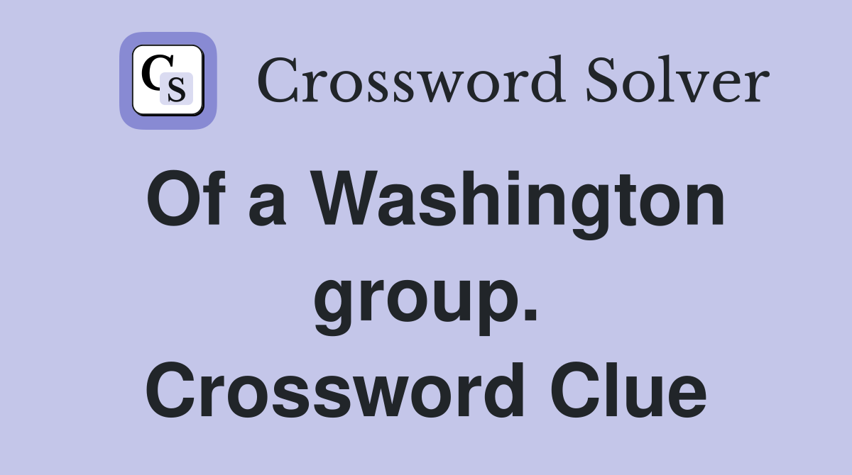 Of a Washington group. Crossword Clue