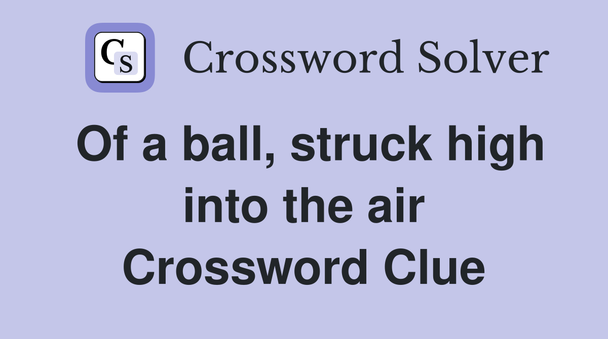 Of a ball, struck high into the air Crossword Clue