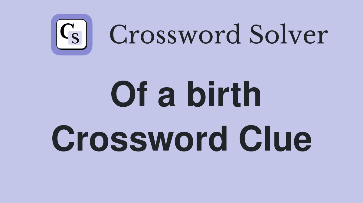 Of a birth Crossword Clue
