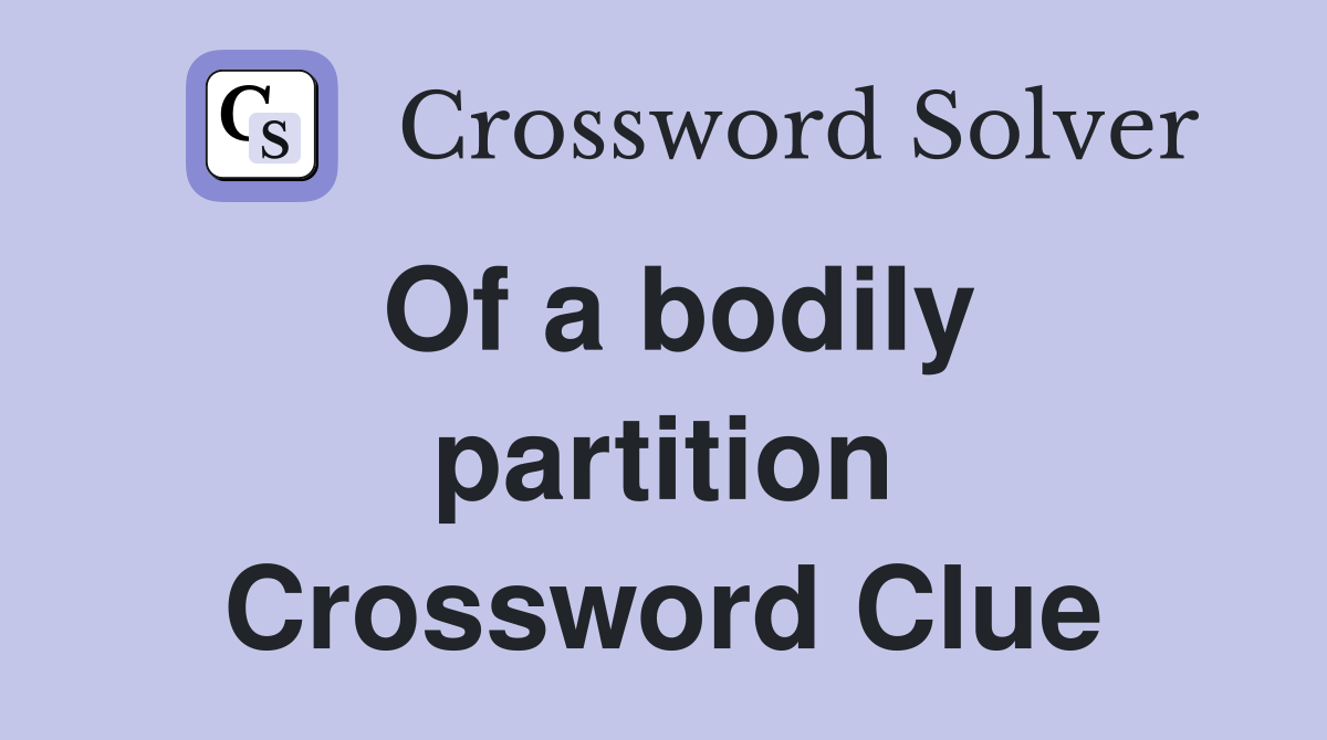 Of a bodily partition Crossword Clue