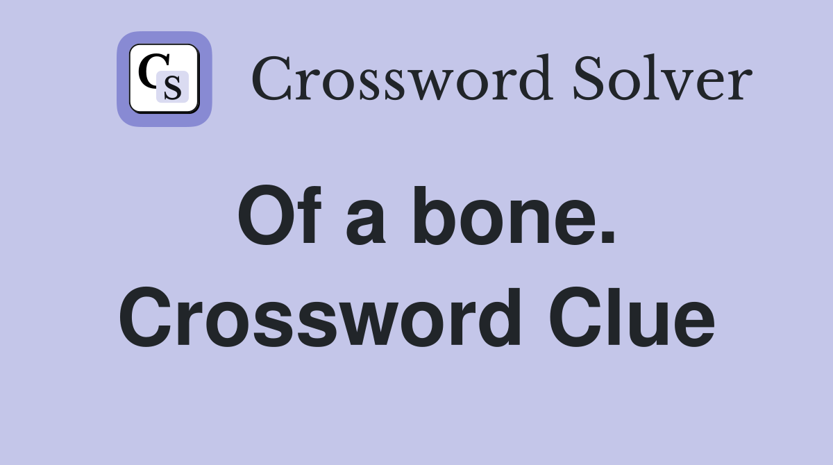 Of a bone. Crossword Clue