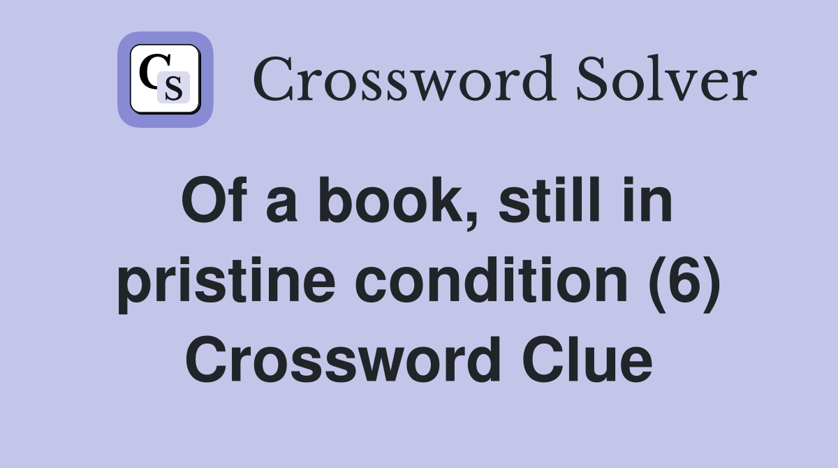 Of a book, still in pristine condition (6) Crossword Clue
