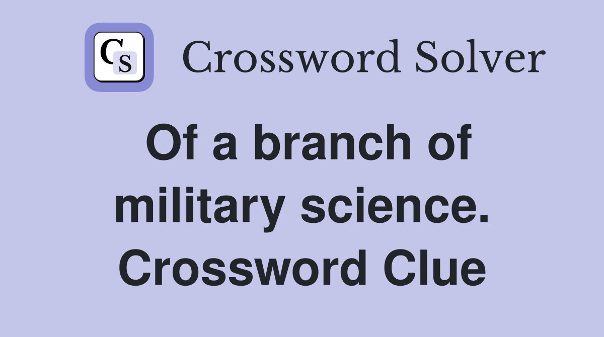 Of a branch of military science. Crossword Clue