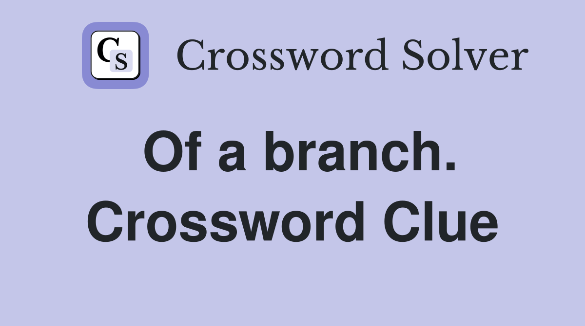 Of a branch. Crossword Clue