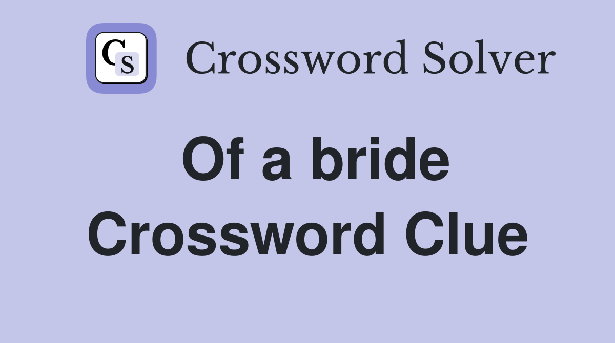 Of a bride Crossword Clue