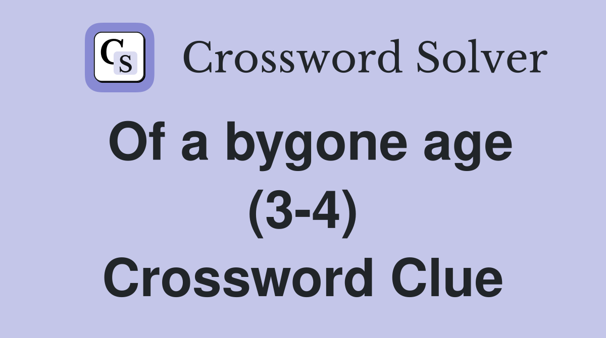 Of a bygone age (3-4) Crossword Clue