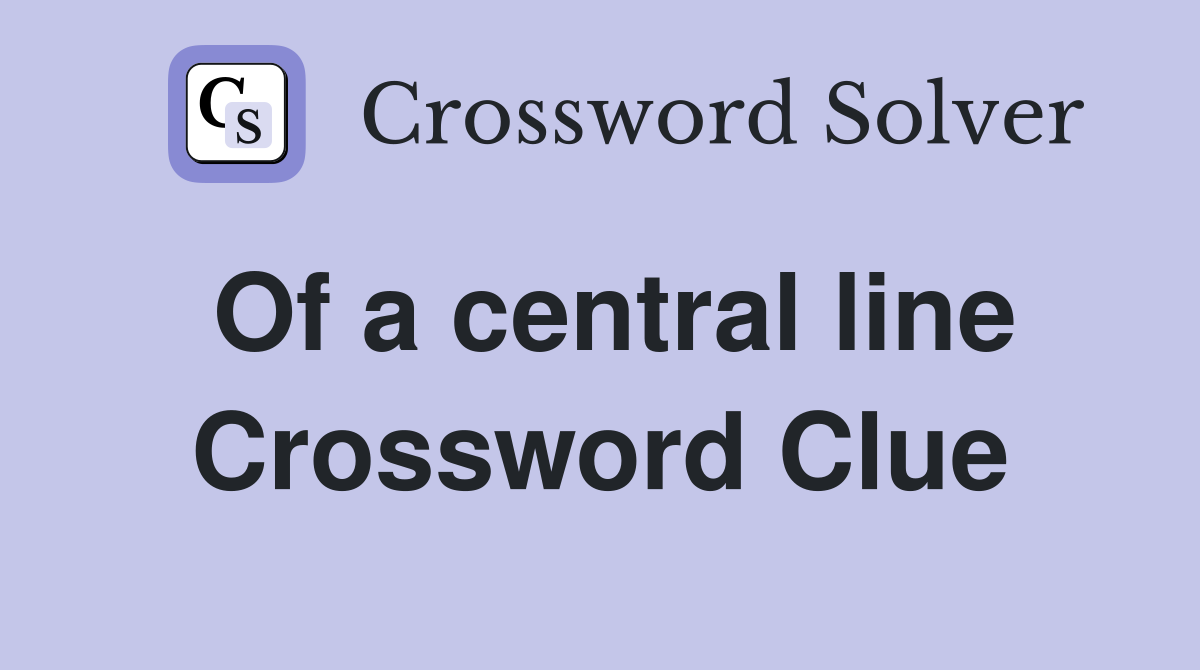 Of a central line Crossword Clue