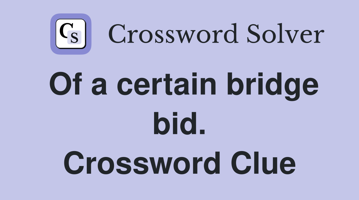 Of a certain bridge bid. Crossword Clue