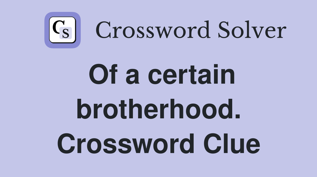 Of a certain brotherhood. Crossword Clue