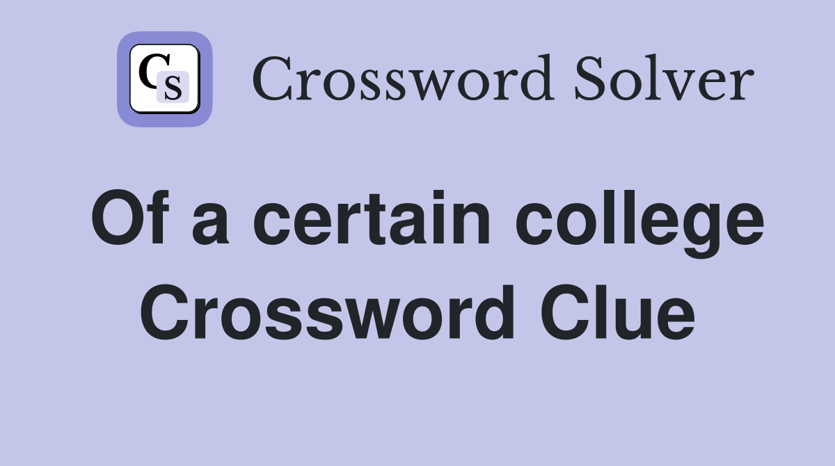 Of a certain college Crossword Clue