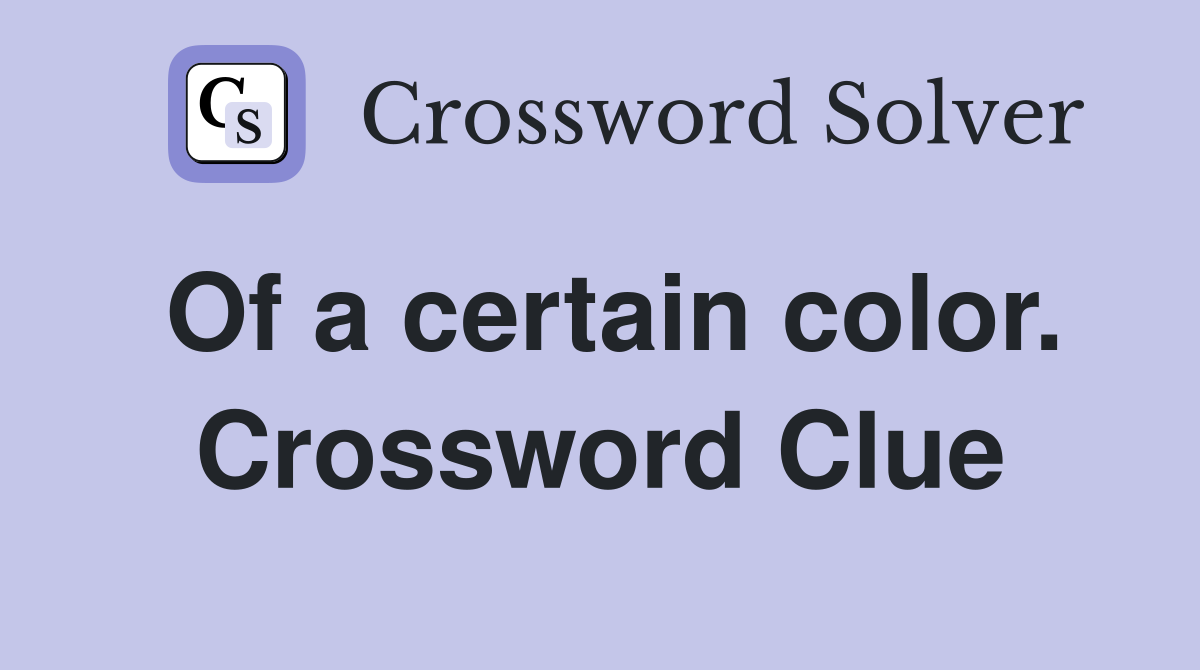 Of a certain color. Crossword Clue