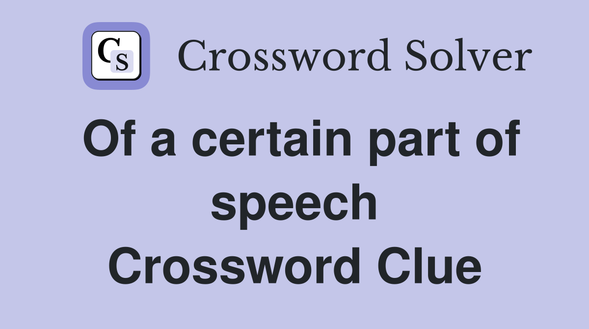Of a certain part of speech Crossword Clue