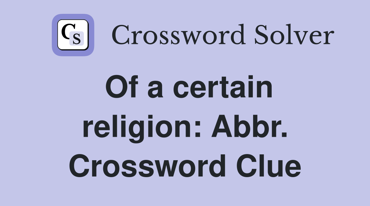 Of a certain religion: Abbr. Crossword Clue