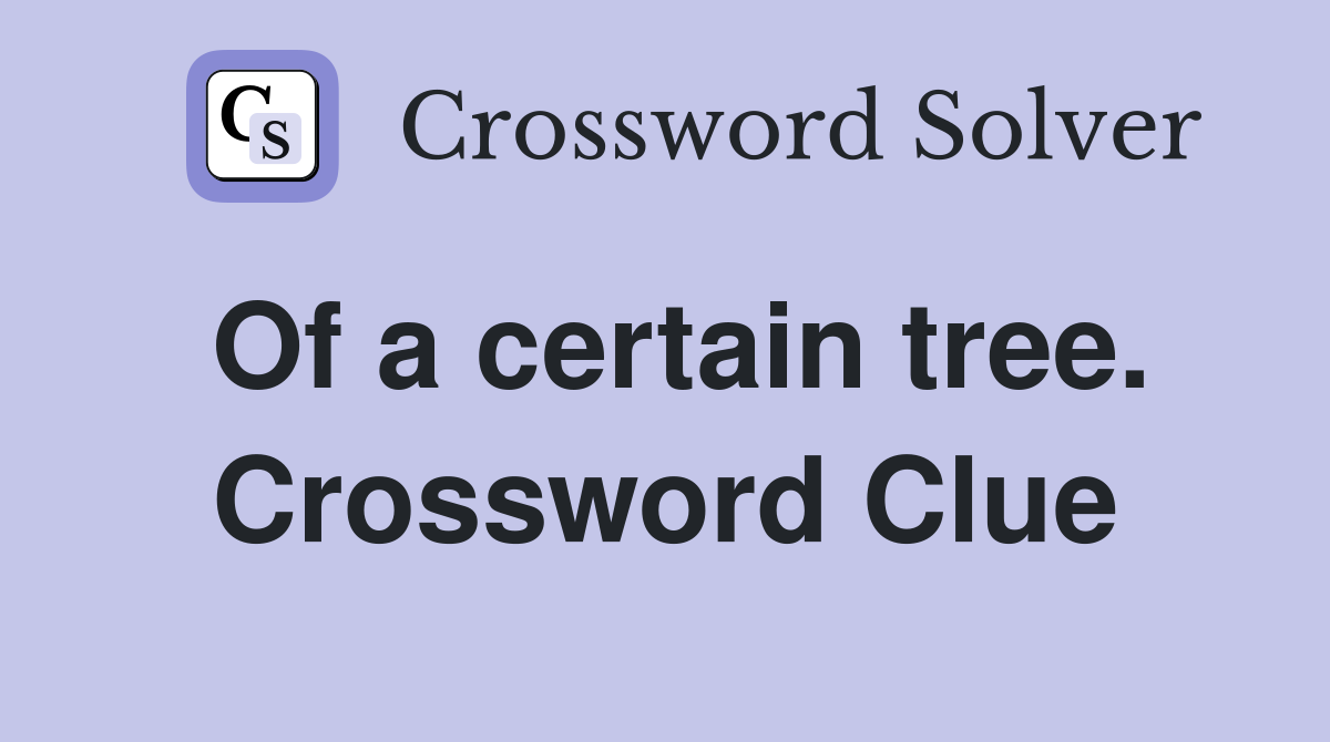 Of a certain tree. Crossword Clue