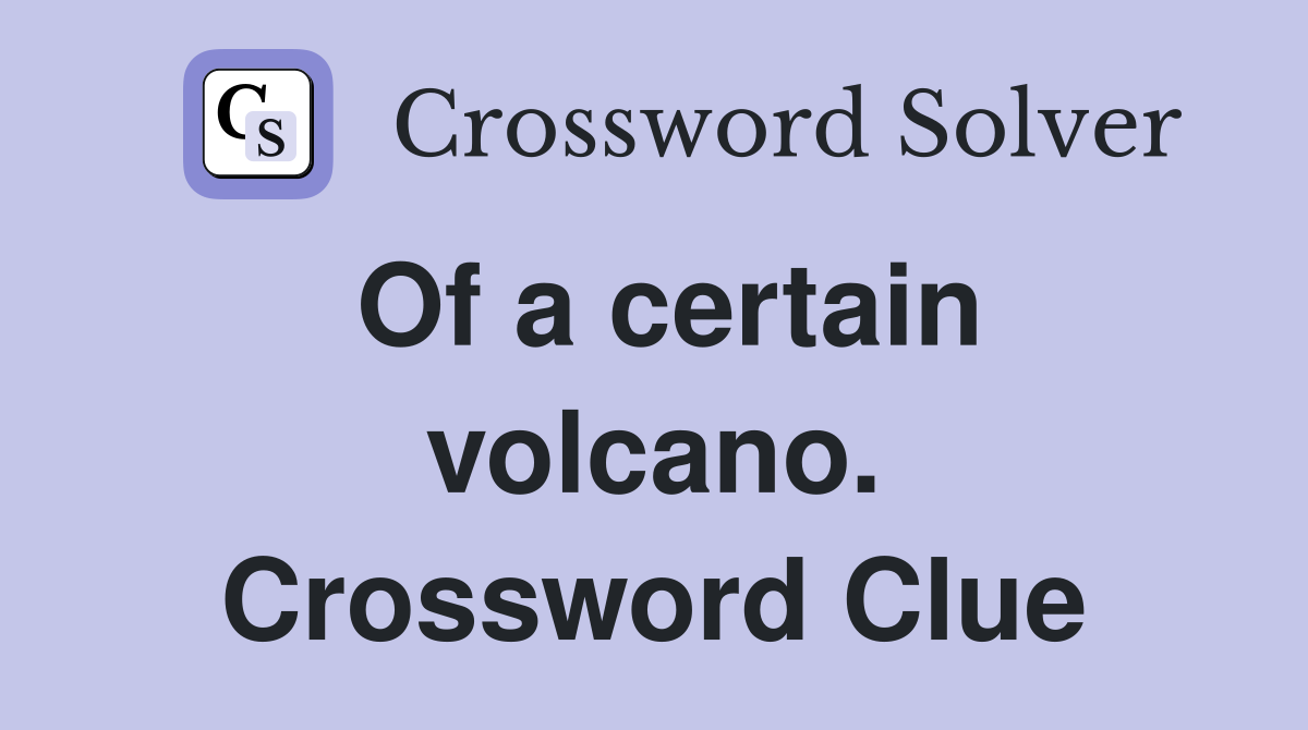 Of a certain volcano. Crossword Clue