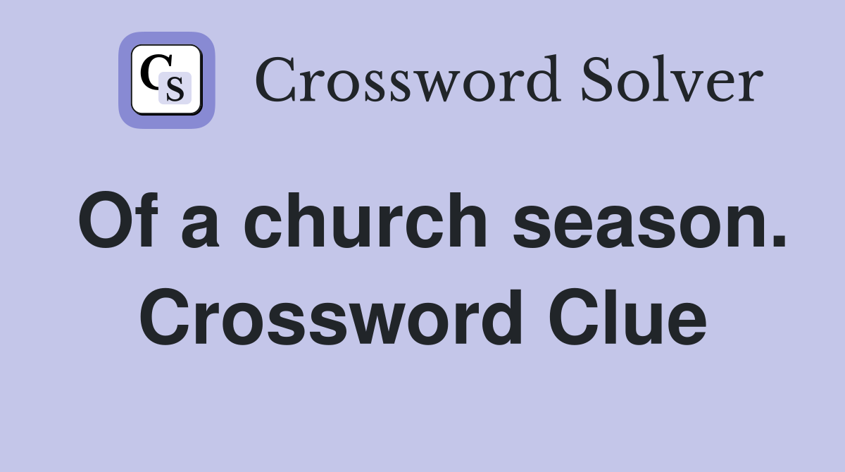 Of a church season. Crossword Clue