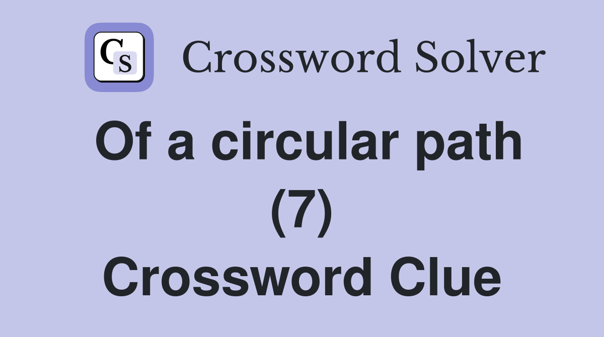 Of a circular path (7) Crossword Clue