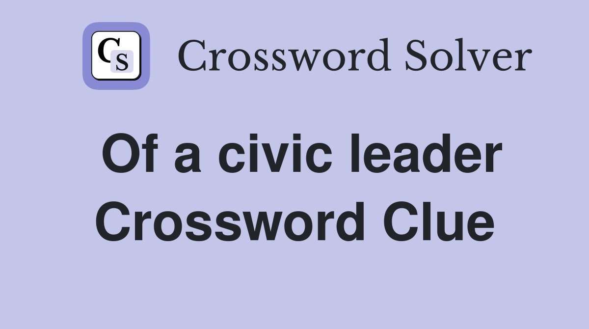 Of a civic leader Crossword Clue