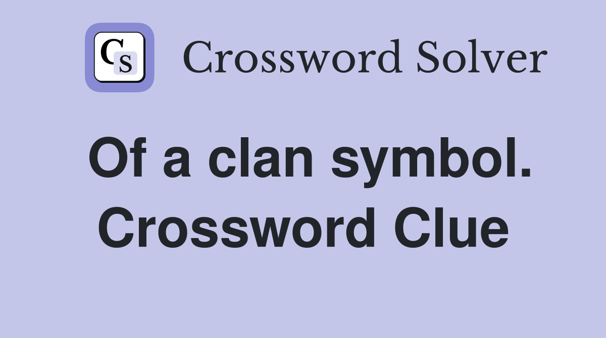 Of a clan symbol. Crossword Clue