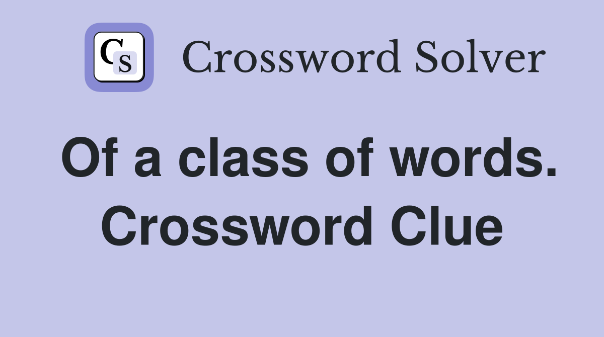 Of a class of words. Crossword Clue