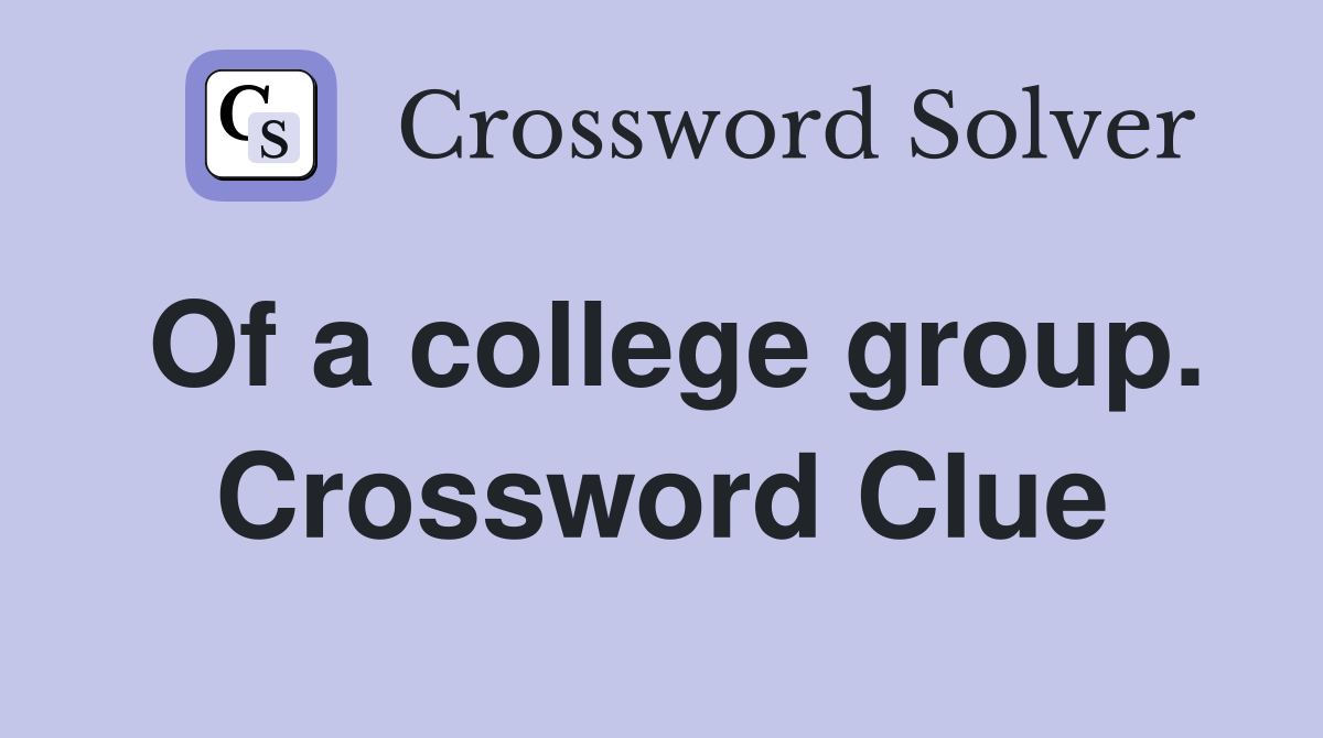 Of a college group. Crossword Clue