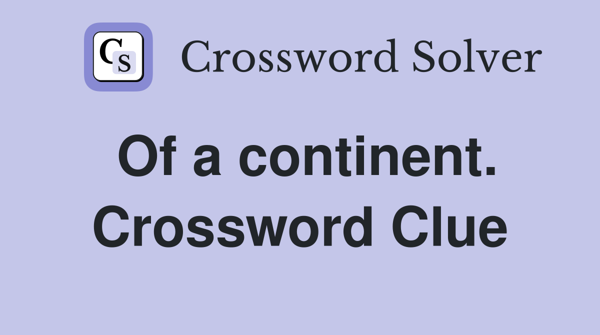 Of a continent. Crossword Clue