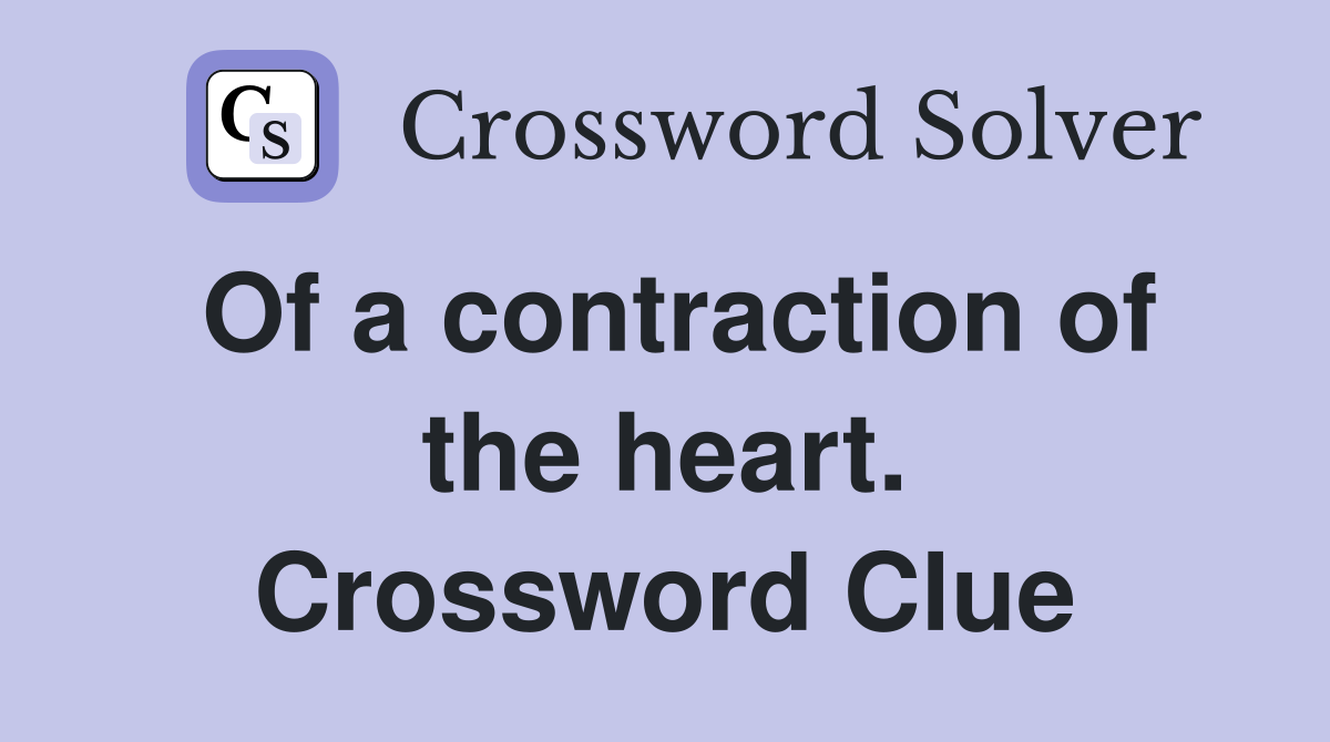 Of a contraction of the heart. Crossword Clue