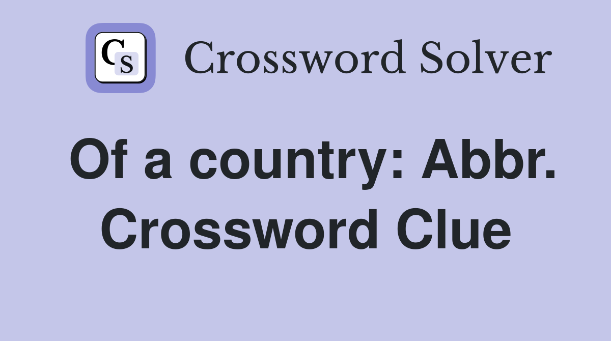 Of a country: Abbr. Crossword Clue