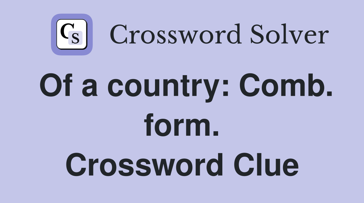 Of a country: Comb. form. Crossword Clue