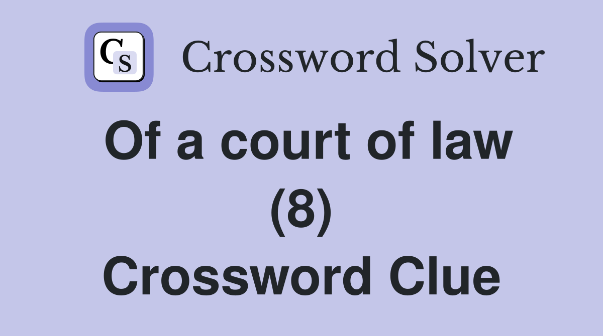 Of a court of law (8) Crossword Clue