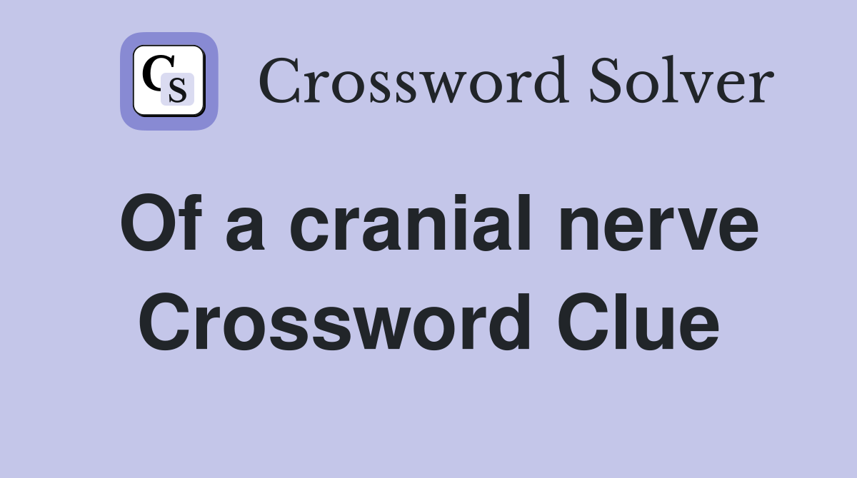 Of a cranial nerve Crossword Clue