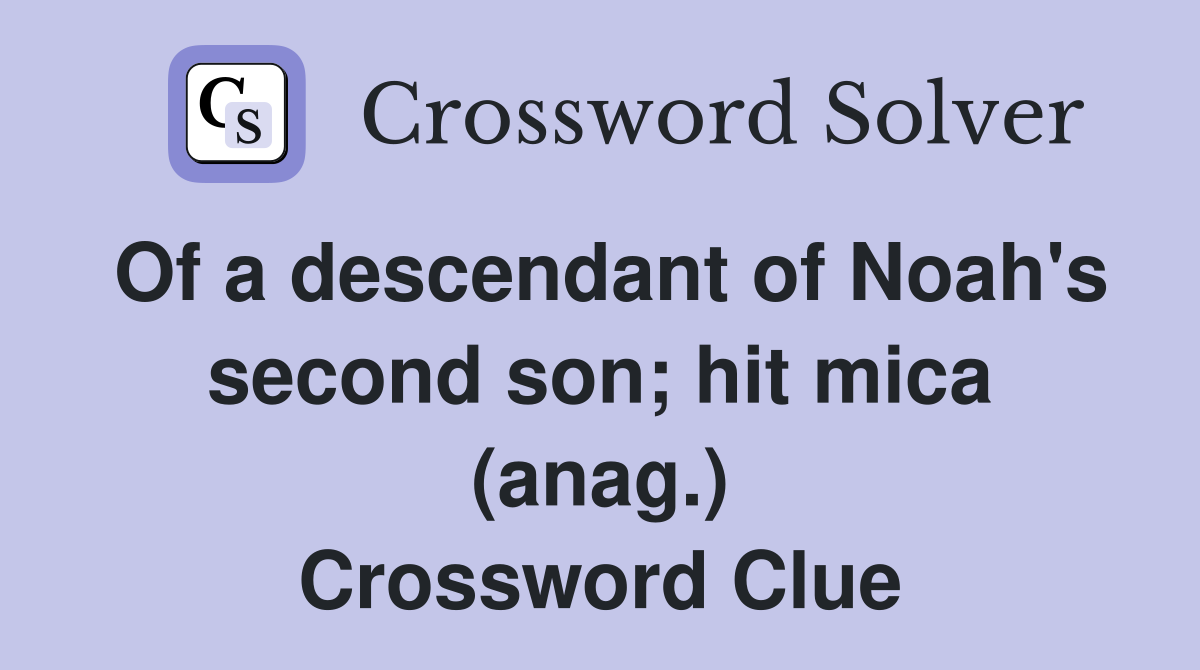 Of a descendant of Noah's second son; hit mica (anag.) Crossword Clue