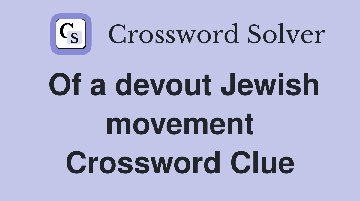 Of a devout Jewish movement Crossword Clue
