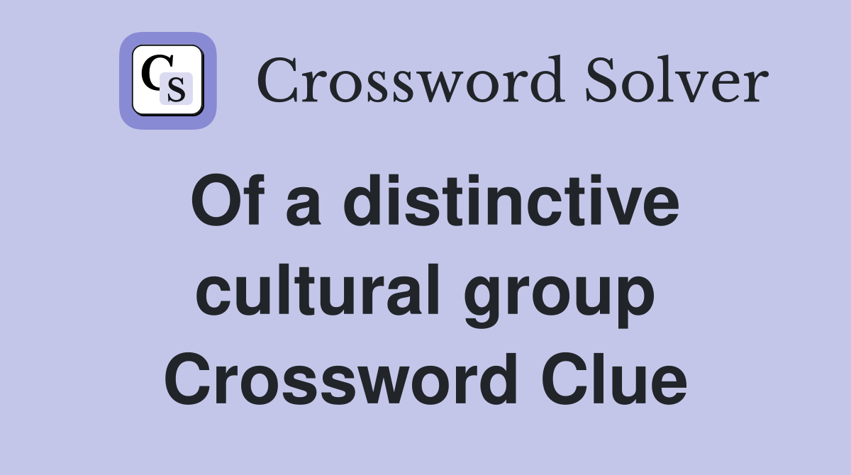 Of a distinctive cultural group Crossword Clue