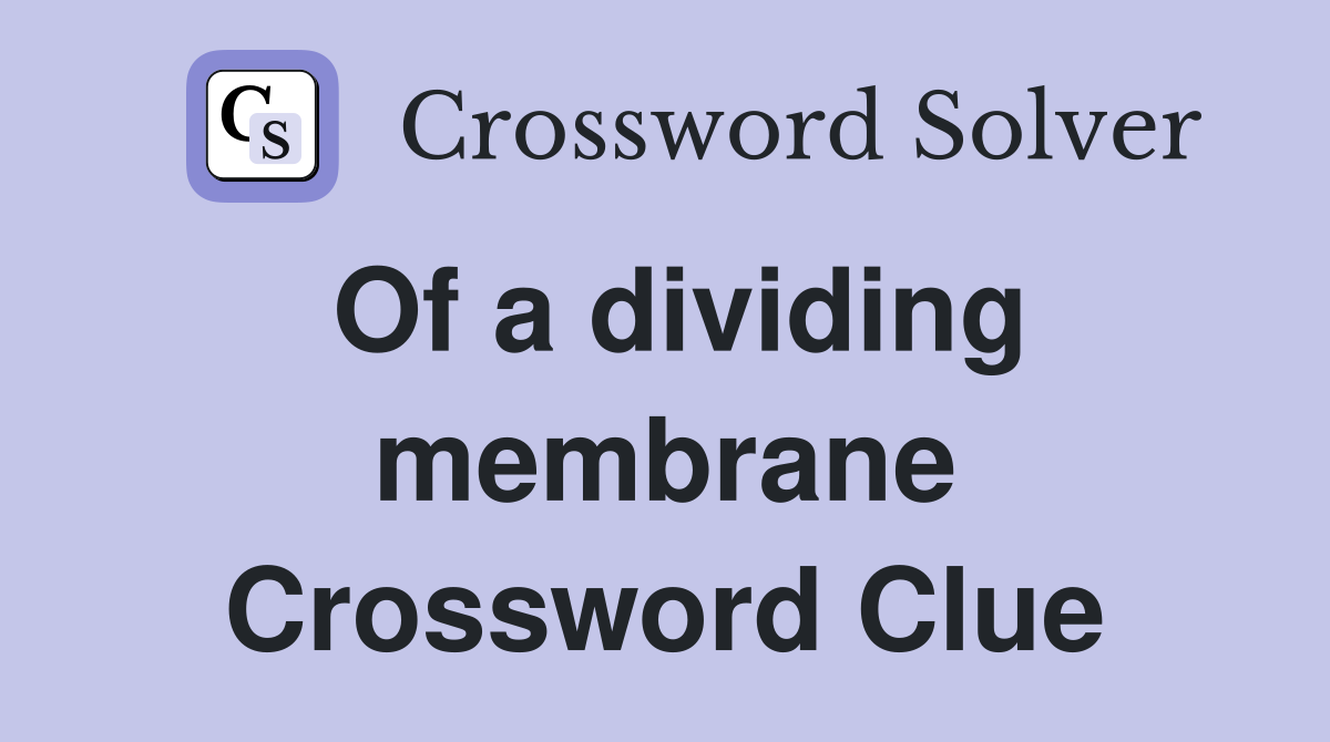 Of a dividing membrane Crossword Clue