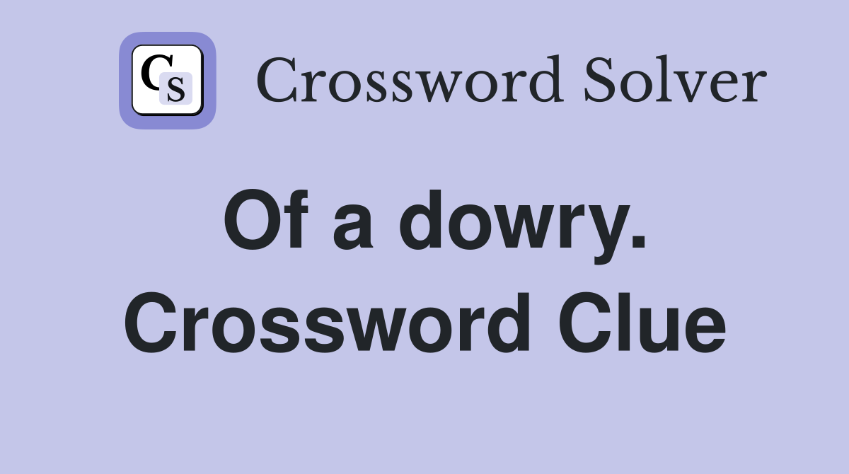 Of a dowry. Crossword Clue