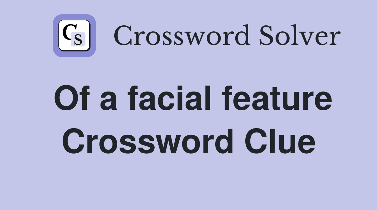 Of a facial feature Crossword Clue