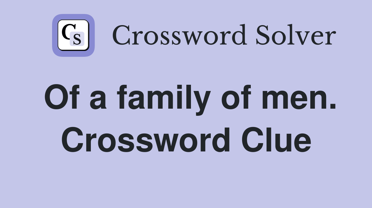 Of a family of men. Crossword Clue