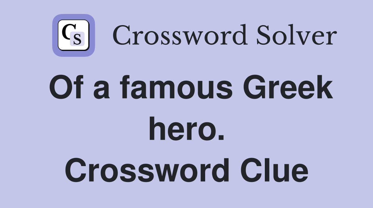 Of a famous Greek hero. Crossword Clue