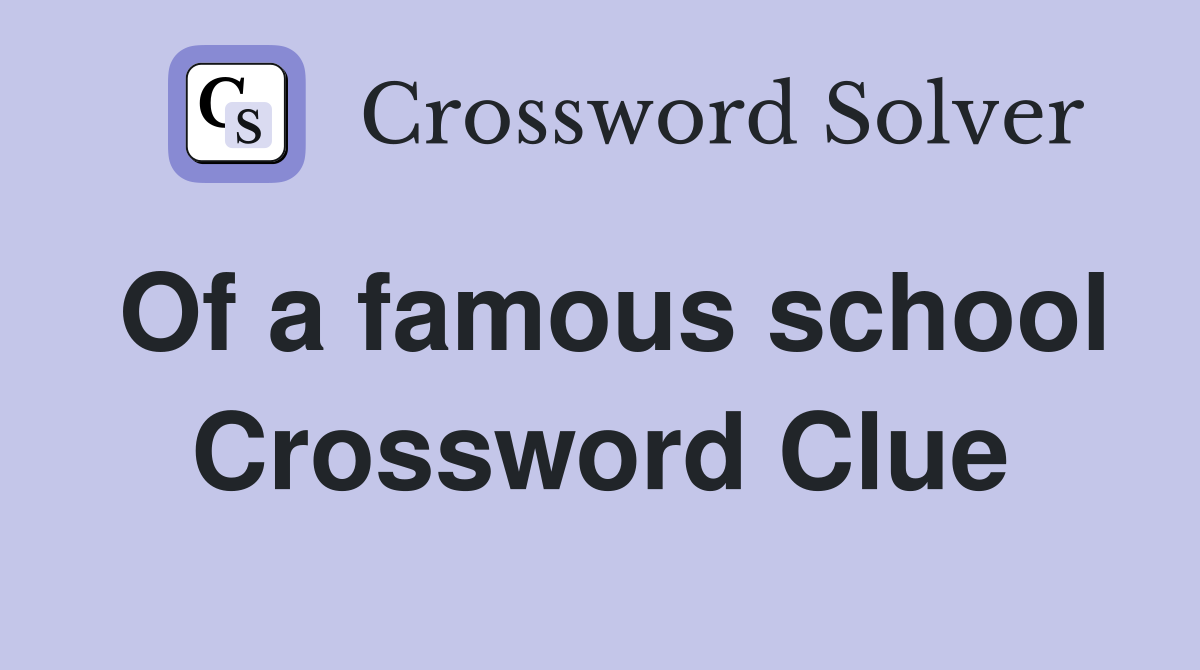 Of a famous school Crossword Clue